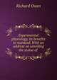 Experimental physiology, its benefits to mankind. With an address on unveiling the statue of ., Richard Owen 