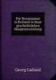 Die Renaissance in Holland in ihrer geschichtlichen Hauptentwicklung, Georg Galland 