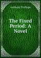 The Fixed Period: A Novel, Trollope, Anthony, 1815-1882 