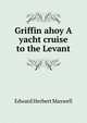 Griffin ahoy A yacht cruise to the Levant, Maxwell Herbert 