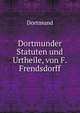 Dortmunder Statuten und Urtheile, von F. Frendsdorff, Dortmund 