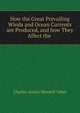 How the Great Prevailing Winds and Ocean Currents are Produced, and how They Affect the ., Charles Austin Mendell Taber 