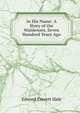 In His Name: A Story of the Waldenses, Seven Hundred Years Ago, Hale, Edward Everett 