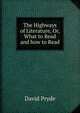 The Highways of Literature, Or, What to Read and how to Read, David Pryde 