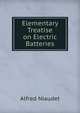 Elementary Treatise on Electric Batteries, Alfred Niaudet 