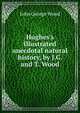 Hughes's illustrated anecdotal natural history, by J.G. and T. Wood, Wood, J. G. (John George), 1827-1889 