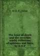 The hour of death and the invisible world, collection of opinions and facts, by H.O.F., H O. F, Hour 