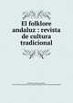El folklore andaluz : revista de cultura tradicional, Machado y Alvarez, Antonio, 1846-1893,Sociedad Folk-lore Andaluz,Fundacio?n Antonio Machado de Sevilla 