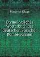 Etymologisches W?rterbuch der deutschen Sprache: Kombi-version., Friedrich Kluge 