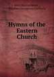 Hymns of the Eastern Church, John Mason Neale , Stephen Georgeson Hatherly 