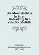Die Moralstatistik in ihrer Bedeutung fu?r eine Socialethik, Oettingen, Alexander Konstantin von, 1827-1905 