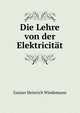 Die Lehre von der Elektricitat, Gustav Heinrich Wiedemann 