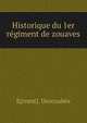 Historique du 1er regiment de zouaves, E[rnest]. Descoub?s 