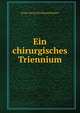 Ein chirurgisches Triennium, Ernst Georg Ferdinand Kuster 