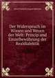 Der Widerspruch im Wissen und Wesen der Welt: Princip und Einzelbew?hrung der Realdialektik, Julius Friedrich August Bahnsen 