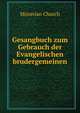 Gesangbuch zum Gebrauch der Evangelischen brudergemeinen., Moravian Church 