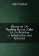 Essays on the Floating Matter of the Air: In Relation to Putrefaction and Infection, Tyndall, John 