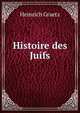 Histoire des Juifs, Heinrich Graetz 