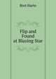 Flip and Found at Blazing Star, Harte, Bret, 1836-1902 