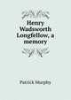 Henry Wadsworth Longfellow, a memory, Patrick Murphy 