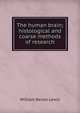 The human brain; histological and coarse methods of research, William Bevan Lewis 