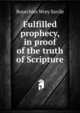Fulfilled prophecy, in proof of the truth of Scripture, Bourchier Wrey Savile 