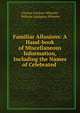Familiar Allusions: A Hand-book of Miscellaneous Information, Including the Names of Celebrated ., Charles Gardner Wheeler, William Adolphus Wheeler 