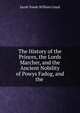 The History of the Princes, the Lords Marcher, and the Ancient Nobility of Powys Fadog, and the ., Jacob Youde William Lloyd 