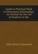 Guide to Practical Work in Elementary Entomology: An Outline for the Use of Students in the ., John Henry Comstock 