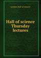 Hall of science Thursday lectures, London Hall of science 