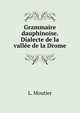 Grammaire dauphinoise. Dialecte de la vallee de la Drome, L. Moutier 