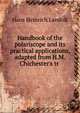 Handbook of the polariscope and its practical applications, adapted from H.M. Chichester's tr ., Hans Heinrich Landolt 
