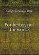 For better, not for worse, Langton George Vere 