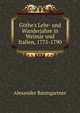 G?the's Lehr- und Wanderjahre in Weimar und Italien, 1775-1790, Alexander Baumgartner 