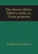 The dream chintz. Sibert's wold; or, Cross purposes, Matilda Anne Mackarness 