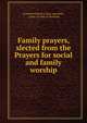 Family prayers, slected from the Prayers for social and family worship, Scotland Church of gen. assembly, comm. on aids to devotion 