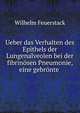 Ueber das Verhalten des Epithels der Lungenalveolen bei der fibrin?sen Pneumonie, eine gebr?nte ., Wilhelm Feuerstack 