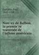 Nun?ez de Balboa, la premie?re traverse?e de l'isthme ame?ricain, Gaffarel, Paul, 1843-1920 