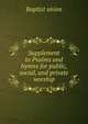 Supplement to Psalms and hymns for public, social, and private worship, Baptist union 
