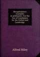 Recapitulatory examples in arithmetic: For the Use of Candidates for the Oxford and Cambridge ., Alfred Hiley 