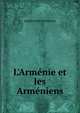 L'Arm?nie et les Arm?niens, Joseph Andre Gatteyrias 