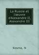 La Russie et l'?uvre d'Alexandre II, Alexandre III, N. Kosma 