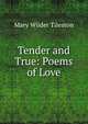 Tender and True: Poems of Love, Mary Wilder Tileston 
