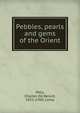 Pebbles, pearls and gems of the Orient, Mills, Charles De Berard, 1821-1900, comp 