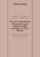 Titi Livii . Historiarum Romanarum qu? supersunt liber secundus, ed. by H. Belcher, Titus Livius 