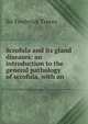 Scrofula and its gland diseases: an introduction to the general pathology of scrofula, with an ., Treves, Frederick Sir 