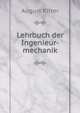 Lehrbuch der Ingenieur-mechanik, August Ritter 