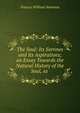 The Soul: Its Sorrows and Its Aspirations; an Essay Towards the Natural History of the Soul, as ., Francis William Newman 