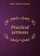 Practical sermons, Peter Thomas Ouvry 
