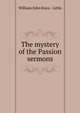 The mystery of the Passion sermons., William John Knox - Little 